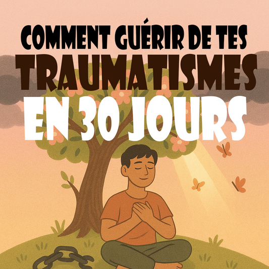 30 JOURS POUR GUÉRIR TES TRAUMATISMES.